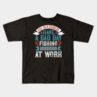 I'd rather have a bad day fishing then a good day Kids T-Shirt